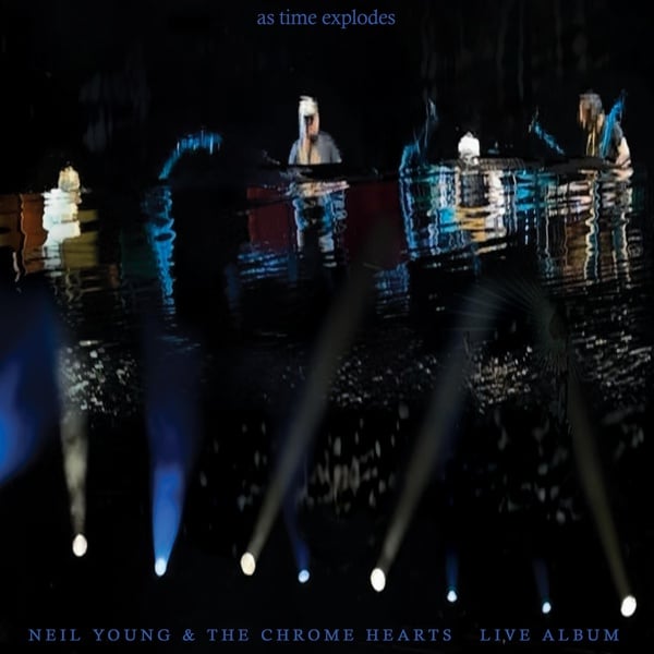 Neil Young & The Chrome Hearts - AS Time Explodes | Live Album