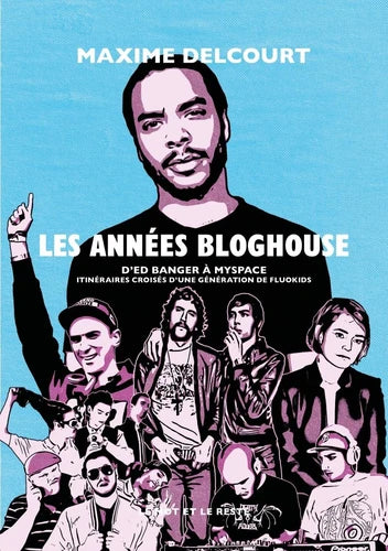 Les Années bloghouse. D’Ed Banger à Myspace : itinéraires croisés d’une génération de fluokids - Maxime Delcourt