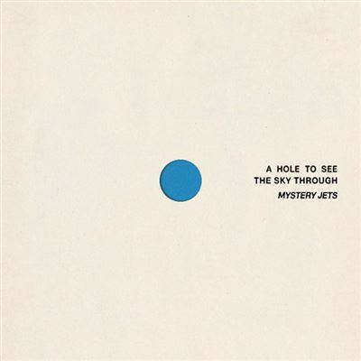 Mystery Jets - A Hole To See The Sky Through