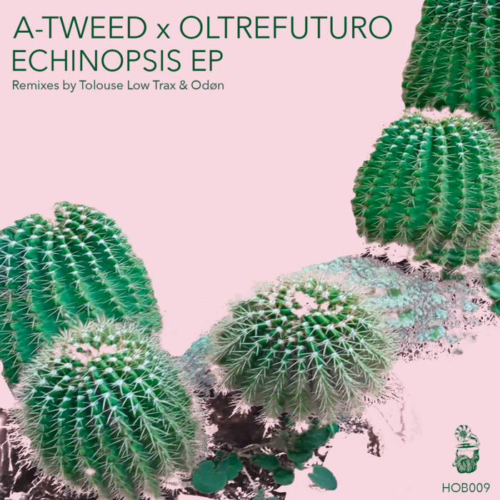 A-Tweed x Oltrefuturo - Echinopsis EP