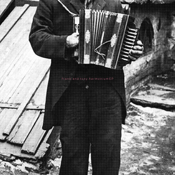 Frank & Tony – Harmonium EP