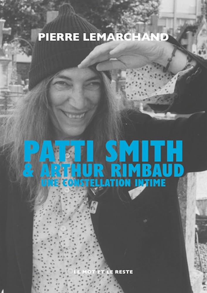 Patti Smith & Arthur Rimbaud : Une Constellation Intime | Pierre Lemarchand