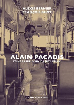 Alain Pacadis - Itinéraire D’un Dandy Punk | Alexis Bernier & François Buot