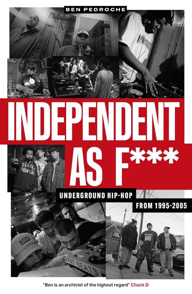 Ben Pedroche - Independent As F*** | Independant Hip-Hop From 1995-2005