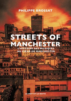 Streets Of Manchester. L’histoire des musiques au cœur de la Madchester - Philippe Brossat