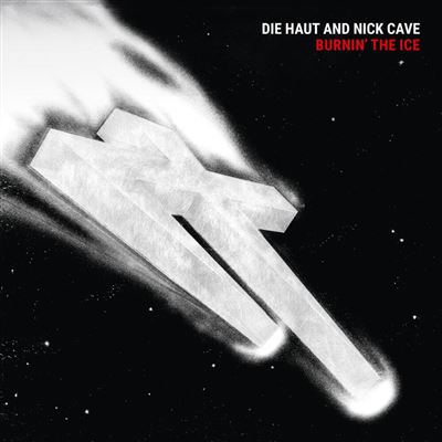 Die Haut And Nick Cave - Burnin' The Ice | Limited Crystal Clear Vinyl