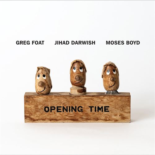 Greg Foat, Jihad Darwish, Moses Boyd - Opening Time