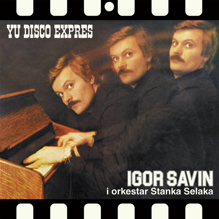 Igor Savin – Orkestar Stanka Selaka (Yu Disco Expres)