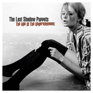 Last Shadow Puppets - The Age Of Understatement
