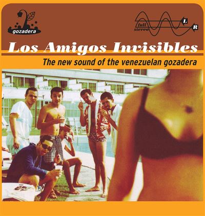 Los Amigos Invisibles - The New Sound Of The Venezuelan Gozadera