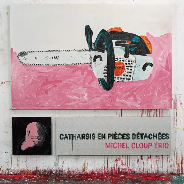 Michel Cloup & Trio - Catharsis En Pièces Détachées