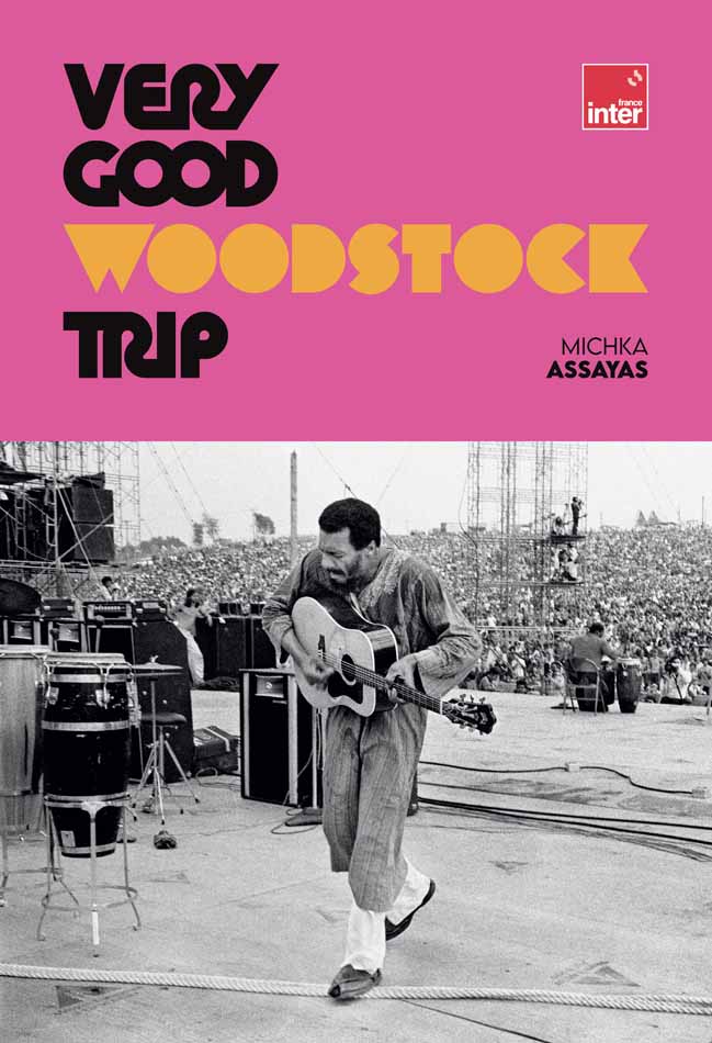 Michka Assayas - Very Good Woodstock Trip