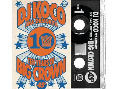 DJ Koco AKA Shimokita - BCR10-45: 10 Years Of Big Crown 45s Mixtape (Cassette)