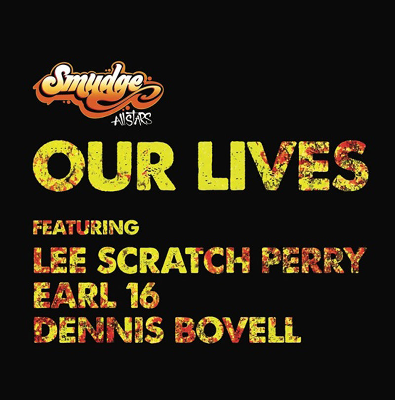 Smudge All Stars - Our Lives Feat Lee Scratch / Earl 16 / Dennis Bovell