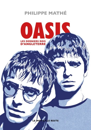 Oasis. Les derniers rois d'Angleterre - Philippe Mathé