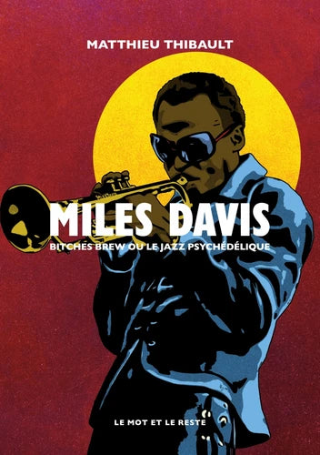 Miles Davis. Bitches Brew ou le jazz psychédélique - Matthieu Thibault