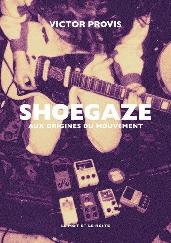 Shoegaze, aux origines du mouvement - Victor Provis