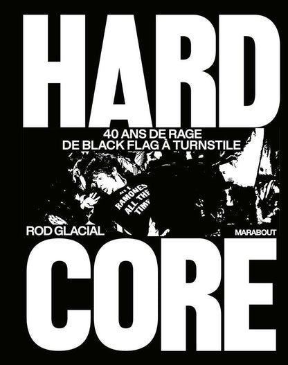 Hardcore, 40 ans de rage de Black Flag ˆ Turnstile - Rod Glacial
