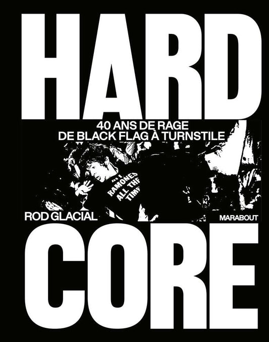 Hardcore, 40 ans de rage de Black Flag ˆ Turnstile - Rod Glacial