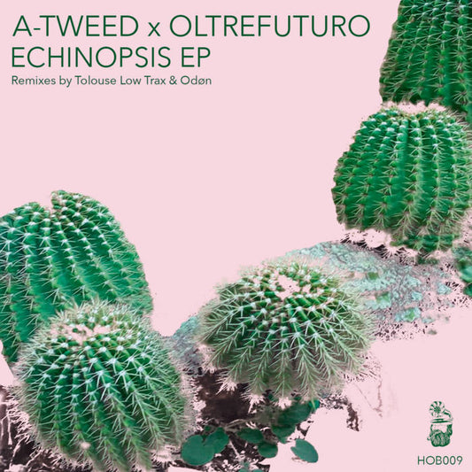 A-Tweed x Oltrefuturo - Echinopsis EP