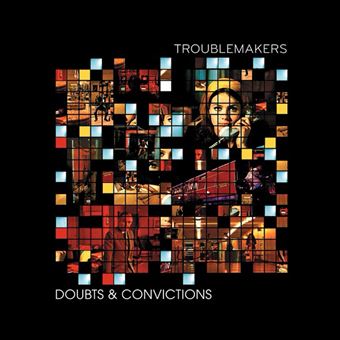 Troublemakers - Doubts And Convictions