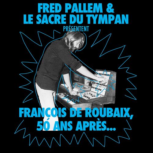 Fred Pallem & Le Sacre du Tympan - François de Roubaix, 50 ans Après