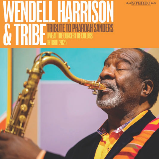 Wendell Harrison And Tribe - A Tribute To Pharoah Sanders