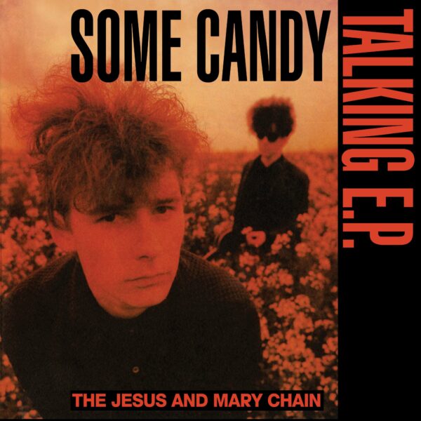 The Jesus And Mary Chain - Some Candy Talking - 40th Anniversary
