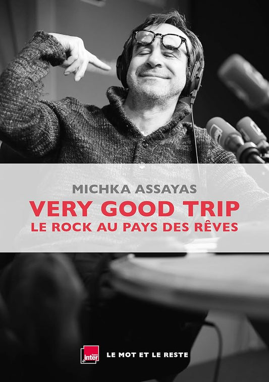 Very Good Trip : Le Rock Au Pays Des Rêves | Michka Assayas