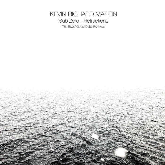 Kevin Richard Martin - Sub Zero Refractions