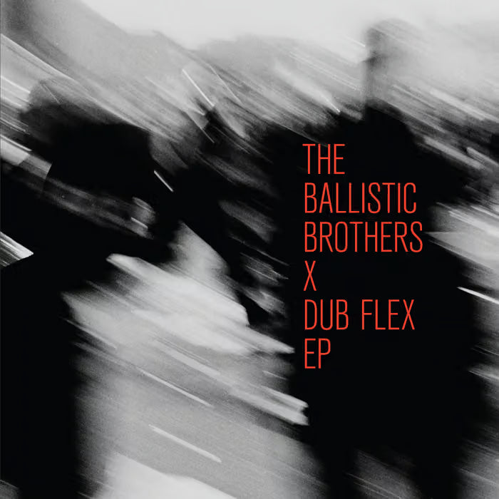 The Ballistic Brothers - The Ballistic Brothers X Dub Flex E