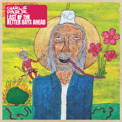 Charlie Parr - Last Of The Better Days Ahead