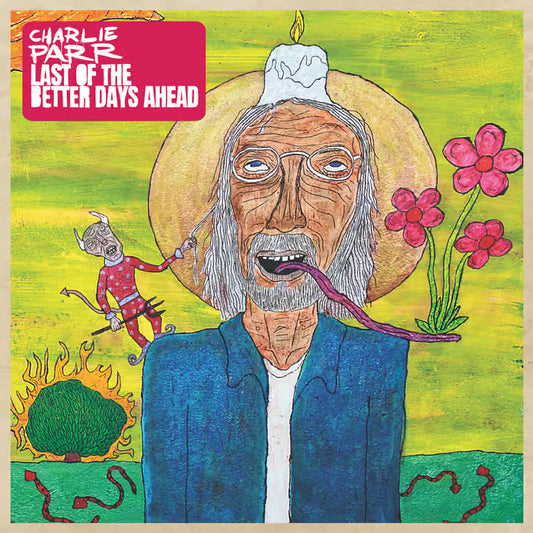 Charlie Parr - Last Of The Better Days Ahead