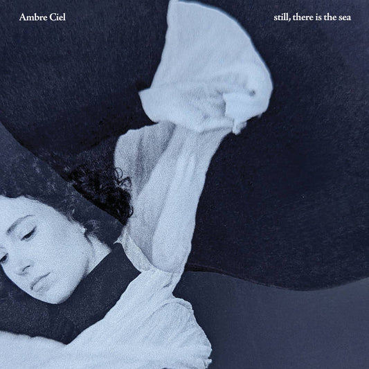 Ambre Ciel - Still There Is The Sea | Limited