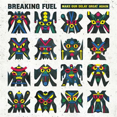 Breaking Fuel - Make Our Delay Great Again