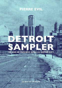 Detroit Sampler - Nouvelle édition / 100 ans de musique dans la Motor City - Pierre Evil