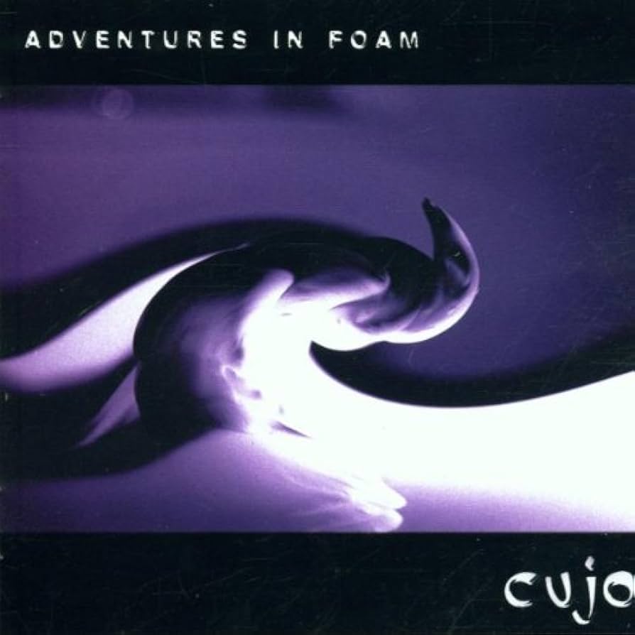 Cujo - Adventures In Foam