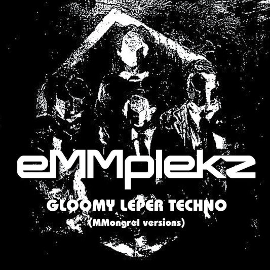 eMMplekz - Gloomy Leper Techno