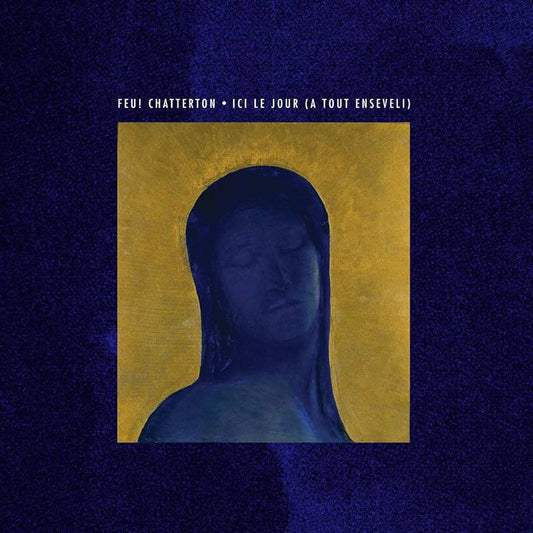 Feu! Chatterton - Ici Le Jour (A Tout Enseveli)