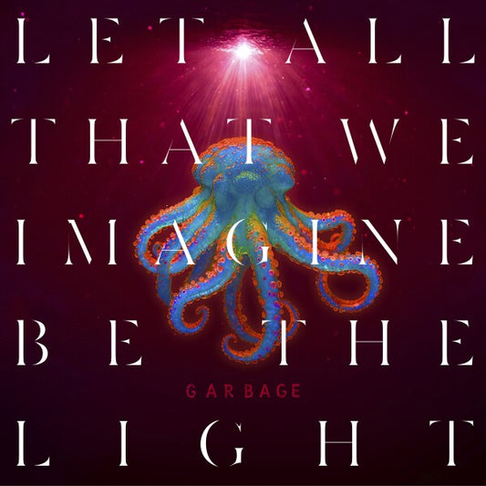 Garbage - Let All That We Imagine Be The Light