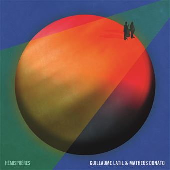 Guillaume Latil & Matheus Donato - Hemisphères