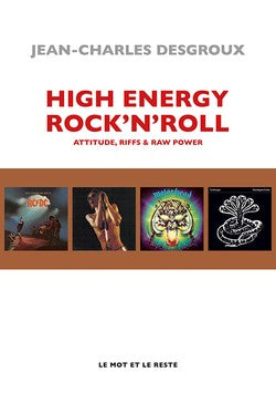 High Energy Rock'N'Roll : Attitude, Riffs & Raw Power | Jean-Charles Desgroux