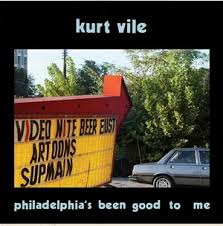 Kurt Vile - Philadelphia's Been Good To Me