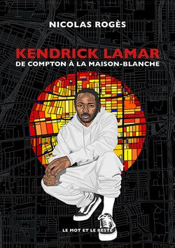 Kendrick Lamar : De Compton À La Maison-Blanche | Nicolas Rogès