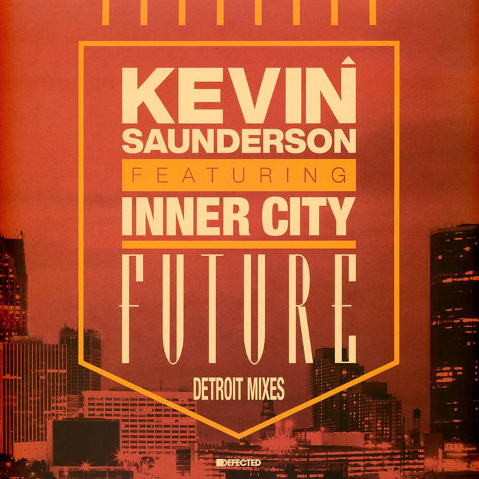 Kevin Saunderson Feat Inner City - Future | Detroit Mixes