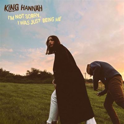 King Hannah - I Am Not Sorry I Was Just Being Me