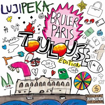 Lujipeka - Brûler Paris | Edition Toulouse