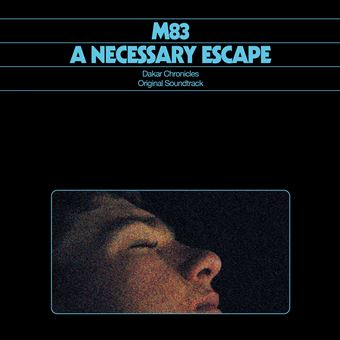 M83 - A Necessary Escape