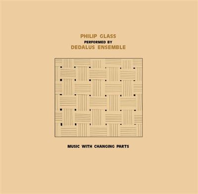 Philip Glass - Music with Changing Parts - Performing By Dedalus Ensemble | CD