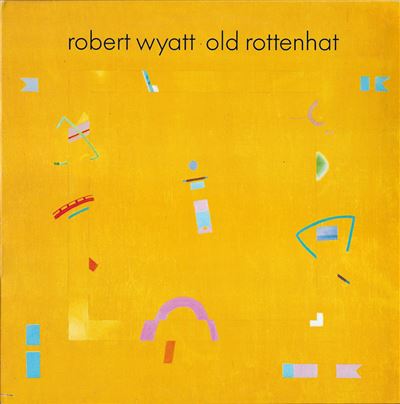 Robert Wyatt - Old Rottenhat